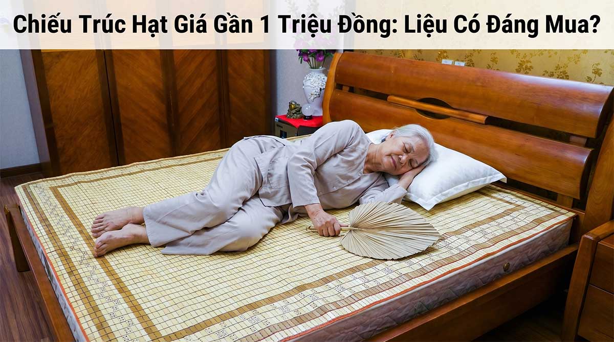 Chiếu Trúc Hạt Giá Gần 1 Triệu Đồng: Liệu Có Đáng Mua?