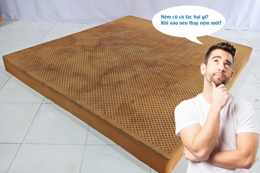 Đừng để nệm quá đát rồi mới chịu thay thế.