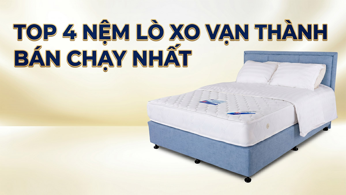 Top 4 Nệm Lò Xo Vạn Thành Được Yêu Thích Nhất Đà Nẵng