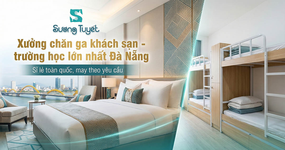 Xưởng May Chăn Ga Lớn Nhất Đà Nẵng - Sương Tuyết (Chuyên Sỉ Khách Sạn, Trường Học, Spa)