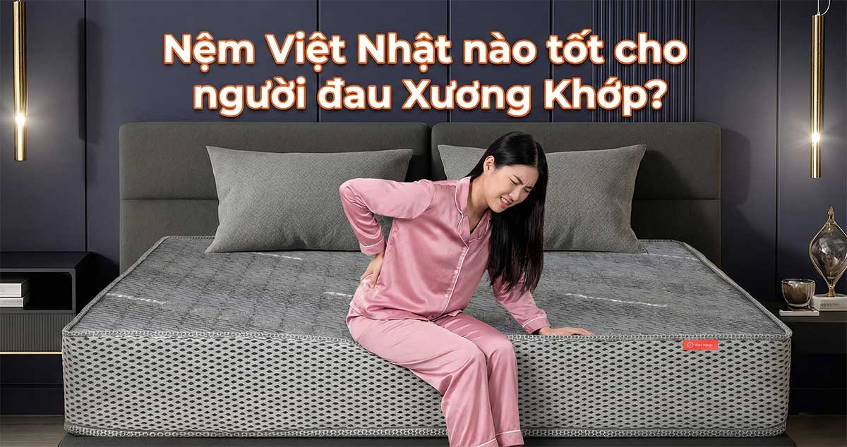 Đau Lưng, Thoát Vị Đĩa Đệm Nên Chọn Nệm Việt Nhật Nano Hay Natural?