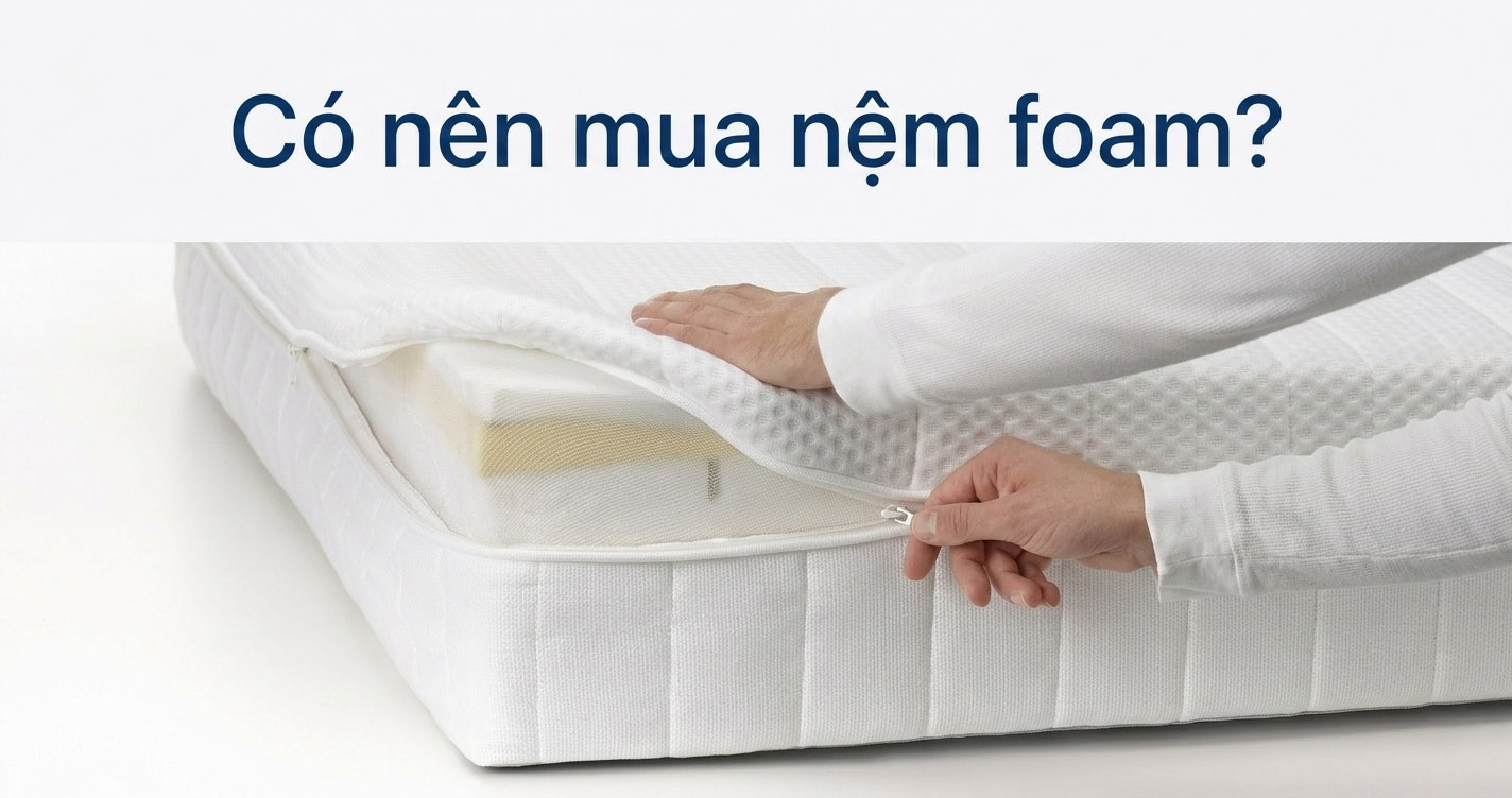Có Nên Mua Nệm Foam? Đánh Giá Ưu Nhược Điểm Của Nệm Foam Thế Hệ Mới