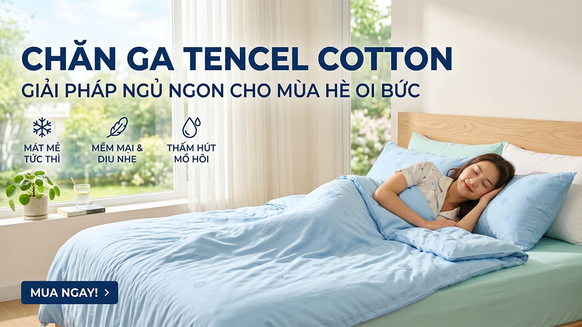 Chăn Ga Tencel Cotton: Giải Pháp Ngủ Ngon Cho Mùa Hè Oi Bức