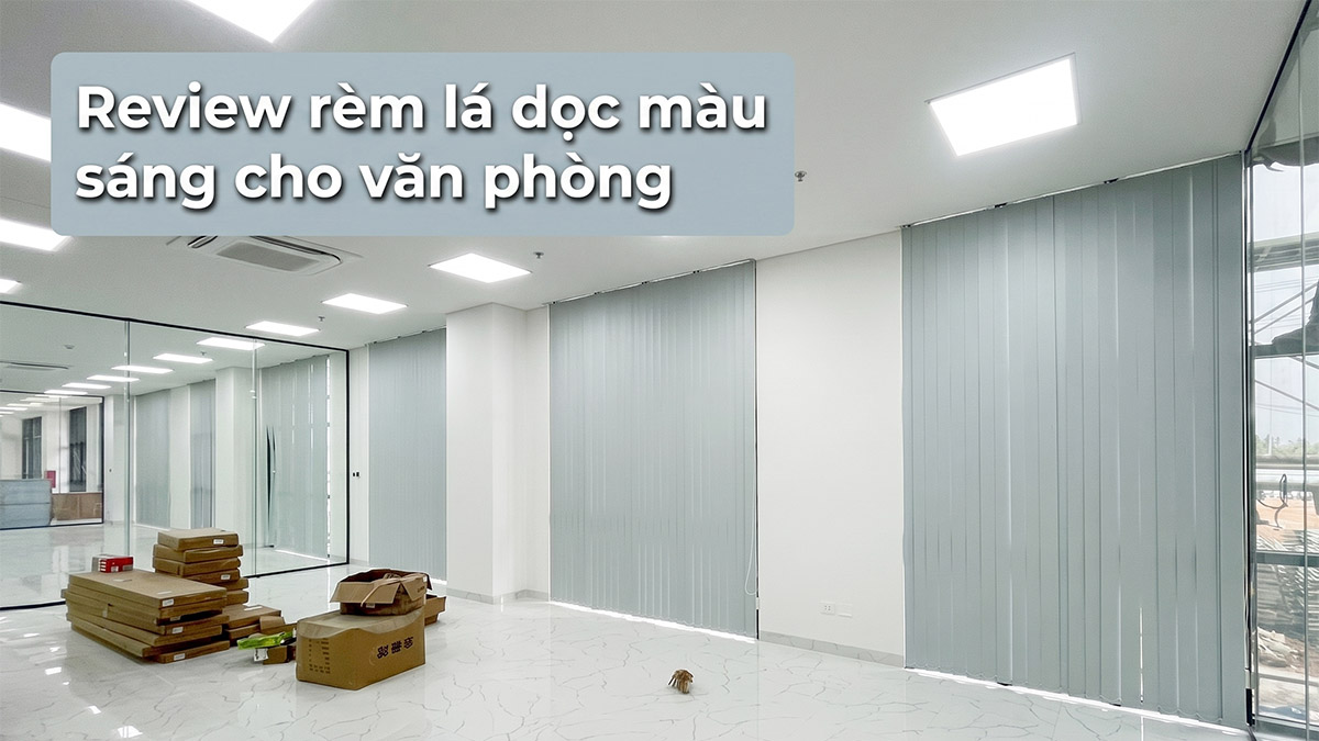 Review Rèm Lá Dọc Văn Phòng Màu Sáng: Chống Chói, Mở Rộng Không Gian