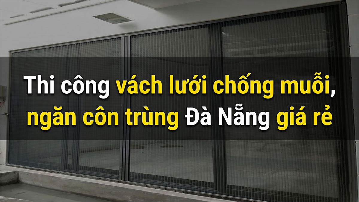 Thi Công Cửa Lưới Chống Muỗi Đà Nẵng: Giải Pháp Phòng Dịch Mùa Mưa